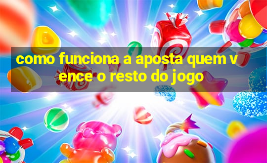 como funciona a aposta quem vence o resto do jogo