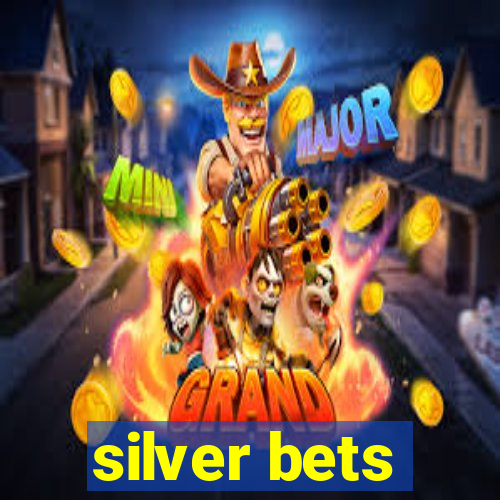 silver bets