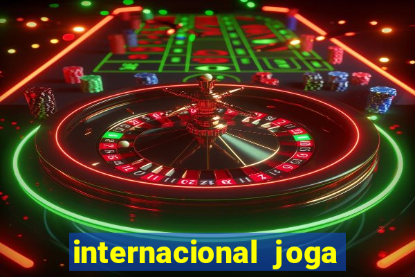 internacional joga em casa ou fora