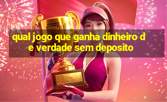 qual jogo que ganha dinheiro de verdade sem deposito