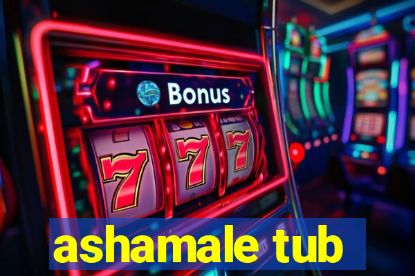 ashamale tub