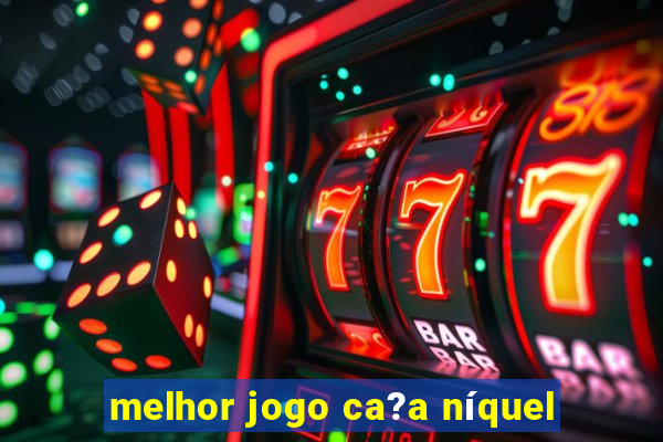 melhor jogo ca?a níquel