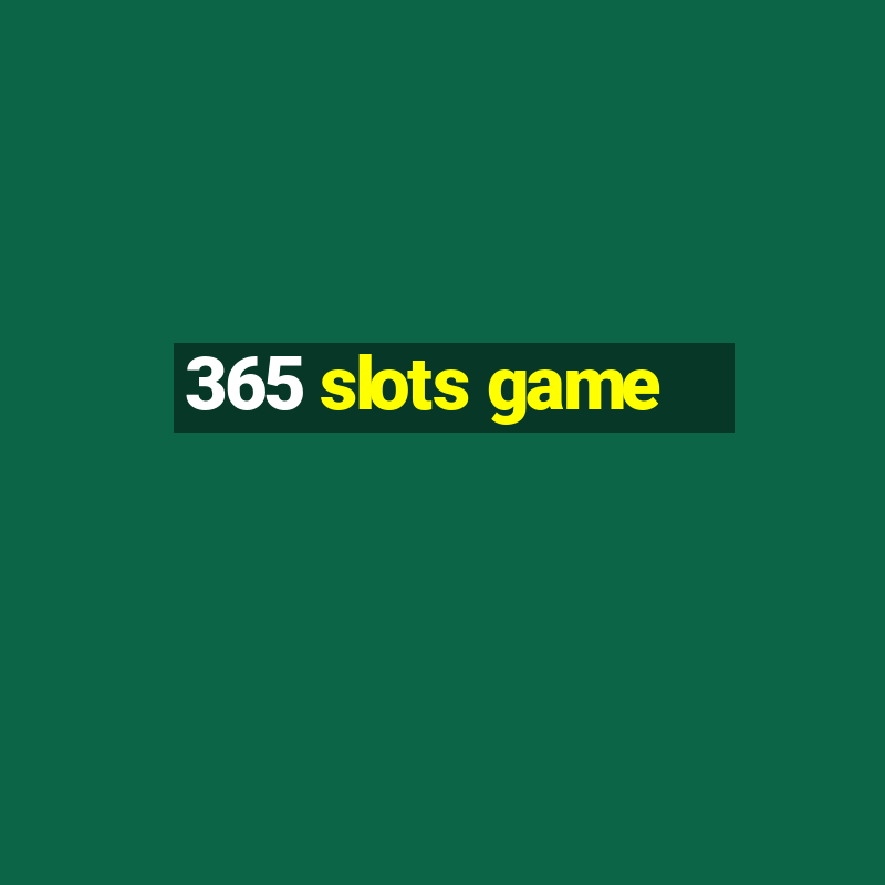 365 slots game