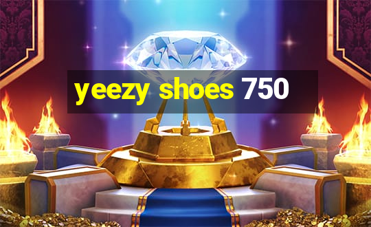 yeezy shoes 750