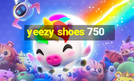 yeezy shoes 750