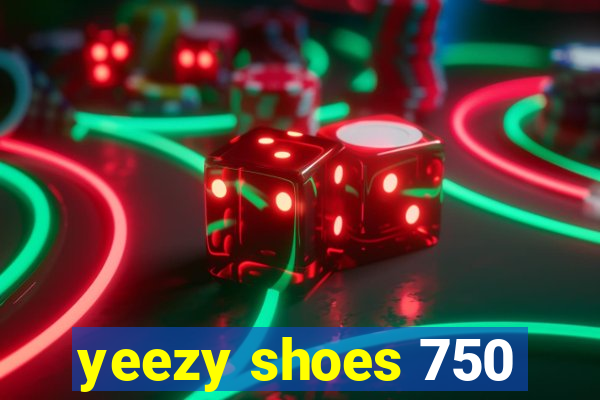 yeezy shoes 750