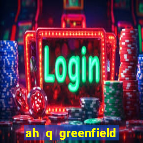 ah q greenfield slot game