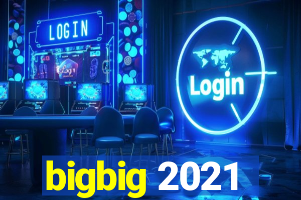 bigbig 2021