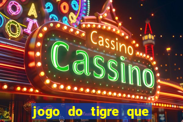 jogo do tigre que ganha dinheiro ao se cadastrar