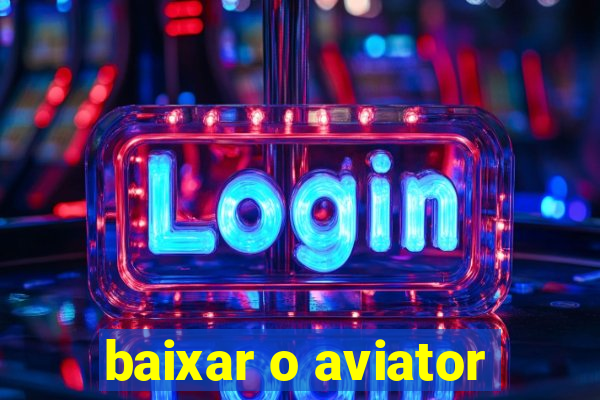 baixar o aviator