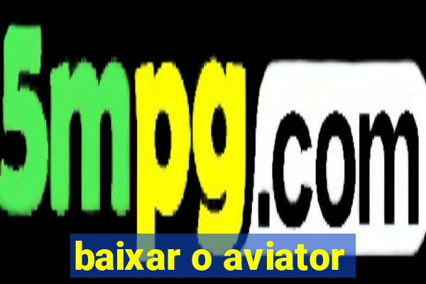 baixar o aviator