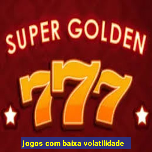 jogos com baixa volatilidade