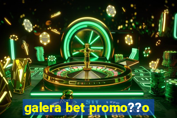 galera bet promo??o