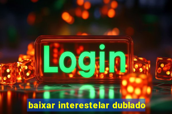 baixar interestelar dublado