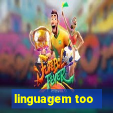 linguagem too