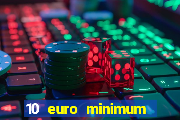 10 euro minimum deposit casino