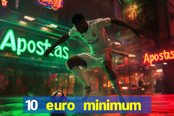 10 euro minimum deposit casino