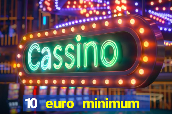 10 euro minimum deposit casino