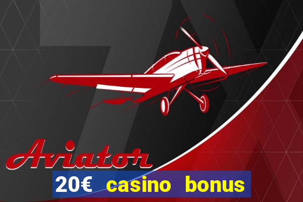 20€ casino bonus ohne einzahlung