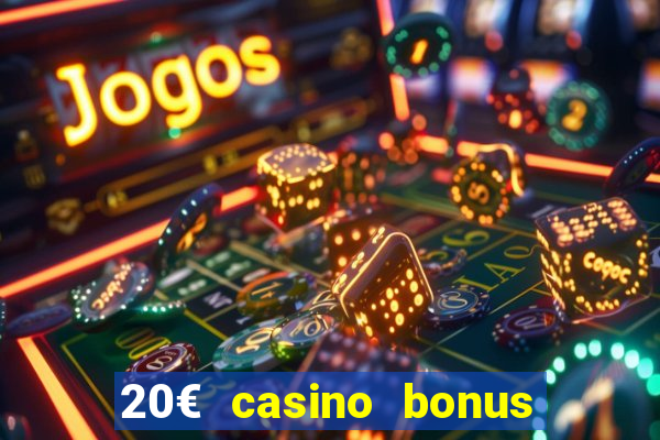 20€ casino bonus ohne einzahlung