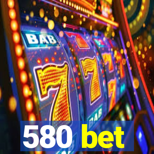 580 bet