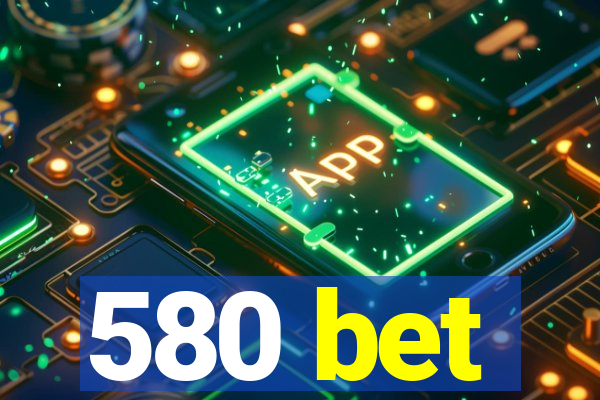 580 bet