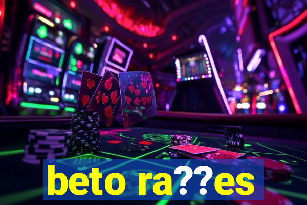 beto ra??es