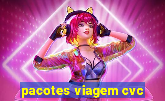 pacotes viagem cvc