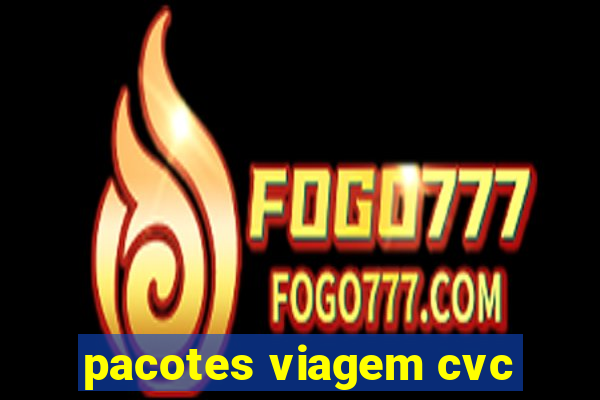 pacotes viagem cvc