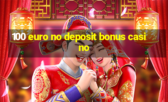 100 euro no deposit bonus casino