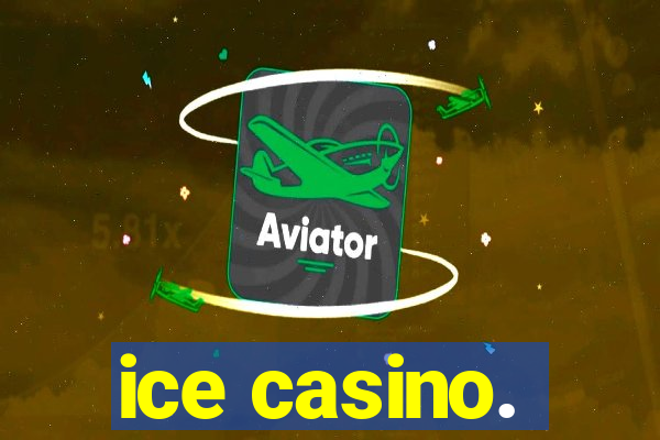 ice casino.