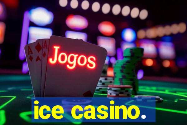 ice casino.