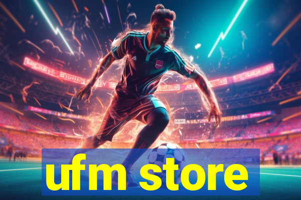 ufm store