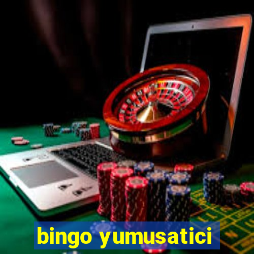 bingo yumusatici