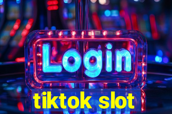 tiktok slot