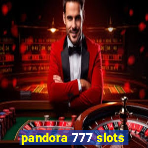 pandora 777 slots