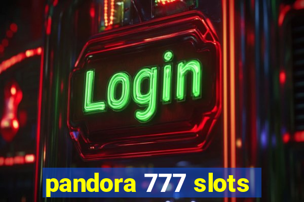 pandora 777 slots