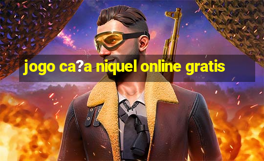 jogo ca?a niquel online gratis