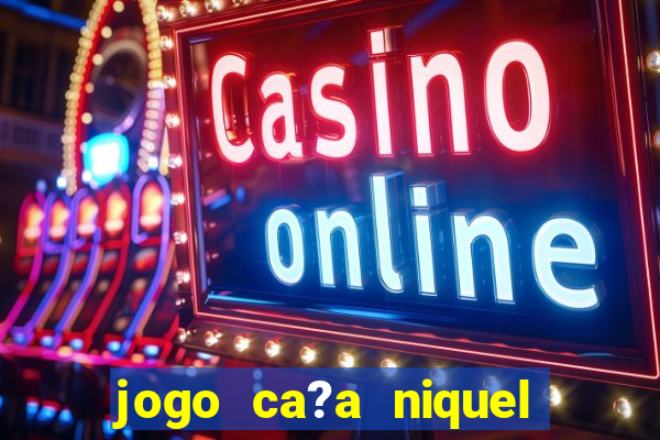 jogo ca?a niquel online gratis