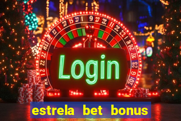 estrela bet bonus de cadastro