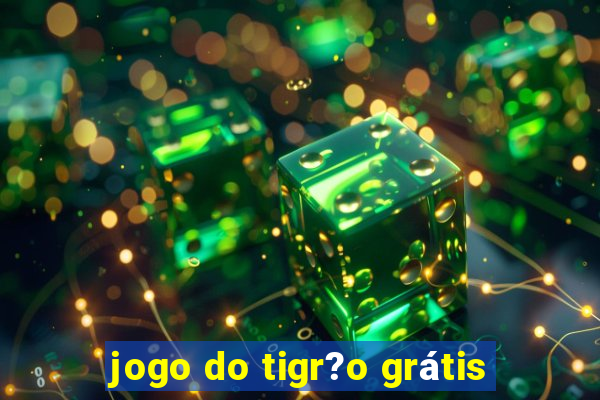 jogo do tigr?o grátis