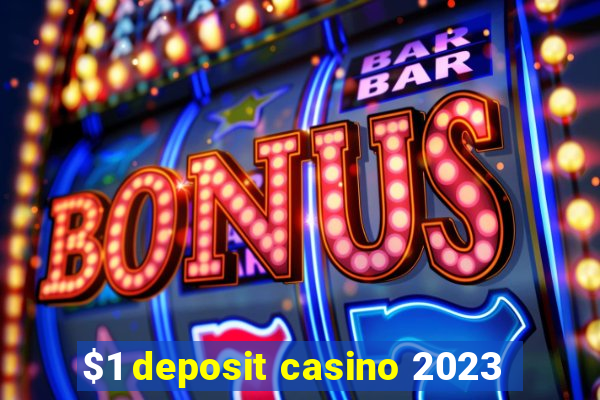 $1 deposit casino 2023