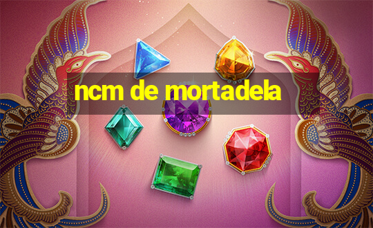 ncm de mortadela