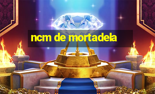 ncm de mortadela