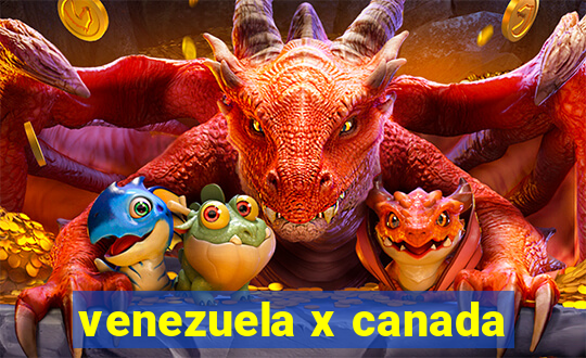 venezuela x canada