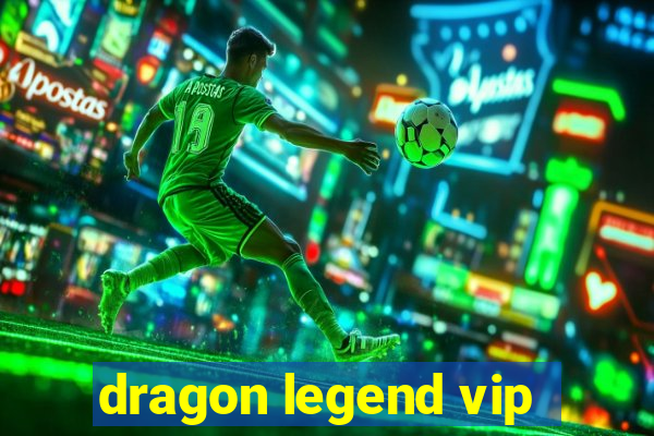 dragon legend vip