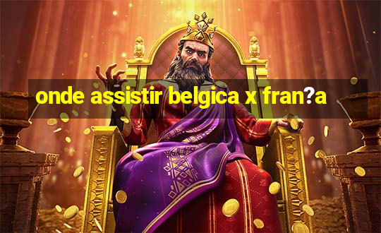 onde assistir belgica x fran?a