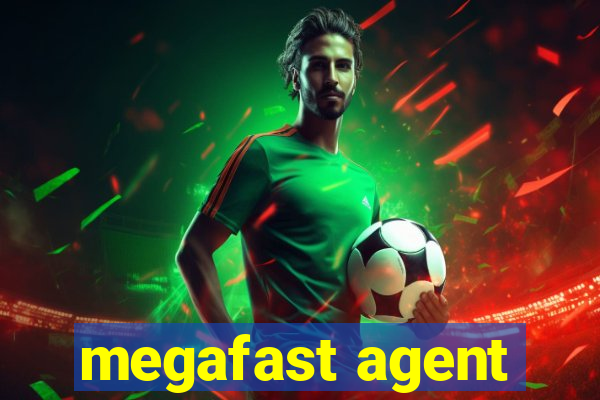 megafast agent