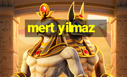 mert yilmaz