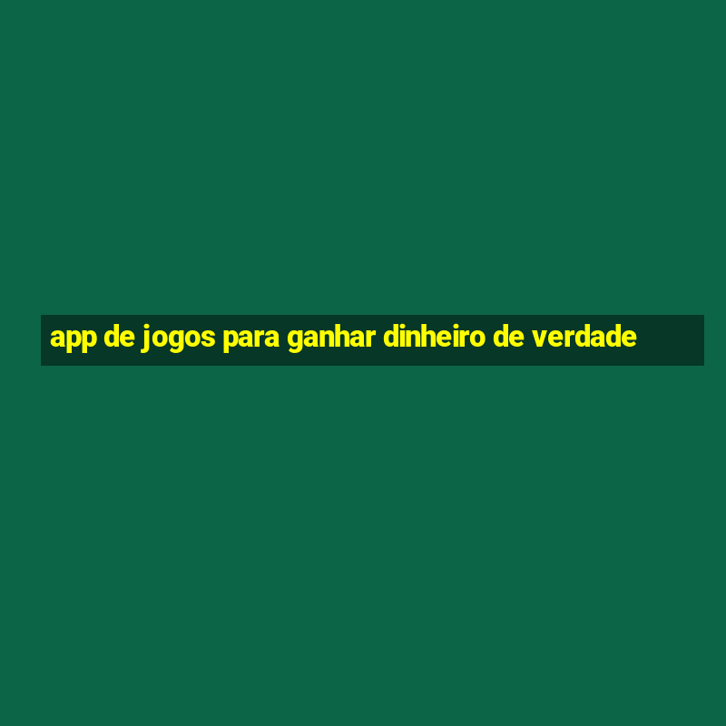 app de jogos para ganhar dinheiro de verdade